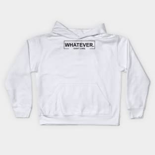 Whatever I DOn_t Care Kids Hoodie